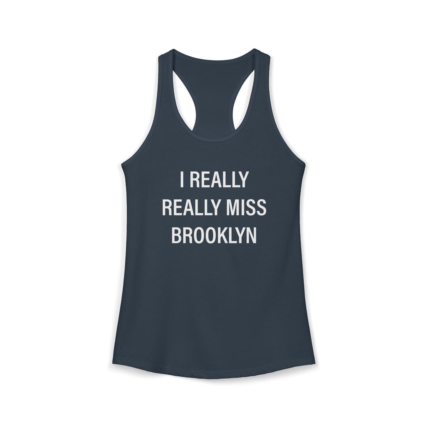 I Really Really Miss Brooklyn Women's Ideal Racerback Tank Top