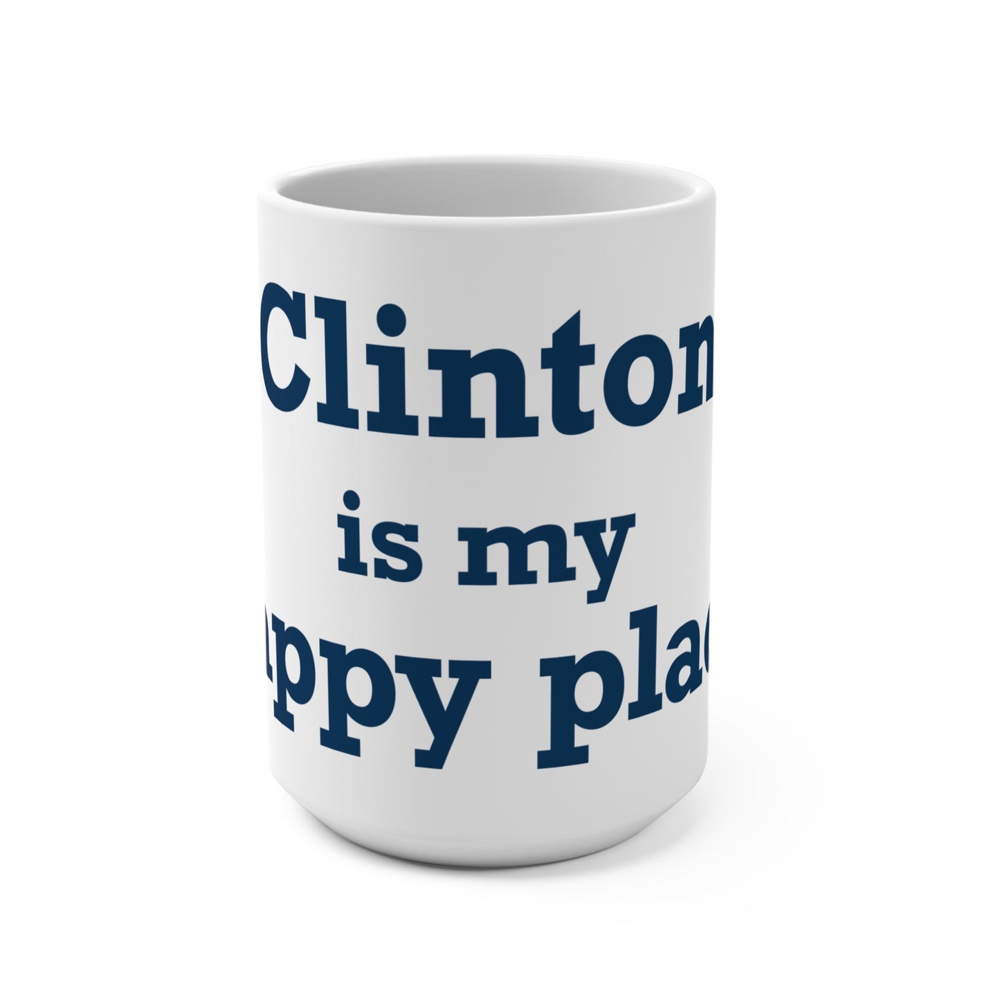 Clinton is My Happy Place Mug 15oz