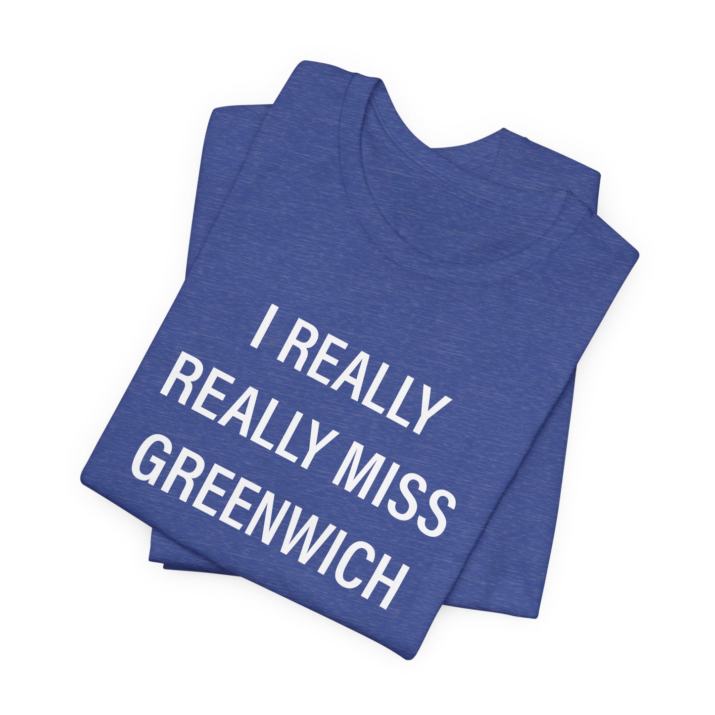 I Really Really Miss Greenwich Unisex Jersey Short Sleeve T-Shirt