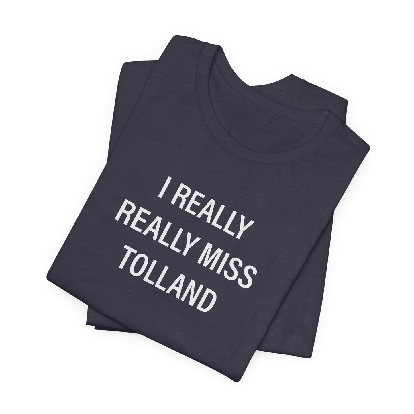 I Really Really Miss Tolland Unisex Jersey Short Sleeve T-Shirt