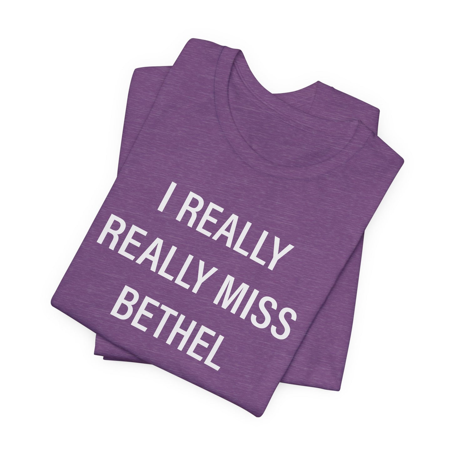 I Really Really Miss Bethel Unisex Jersey Short Sleeve T-Shirt