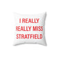 I Really Really Miss Stratfield Spun Polyester Square Pillow