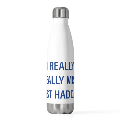 I Really Really Miss East Haddam 20oz Insulated Bottle