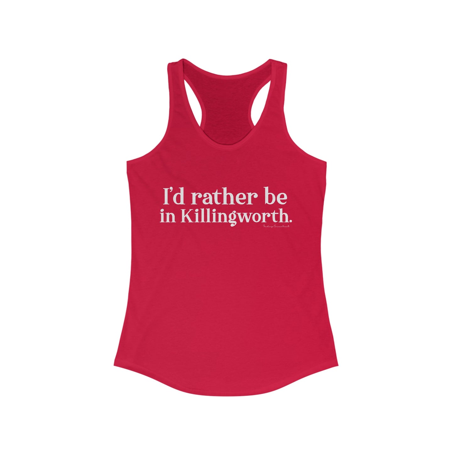 I'd rather be in Killingworth. Women's Ideal Racerback Tank