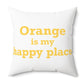 Orange is My Happy Place Polyester Square Pillow