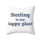 Sterling is My Happy Place Spun Polyester Square Pillow