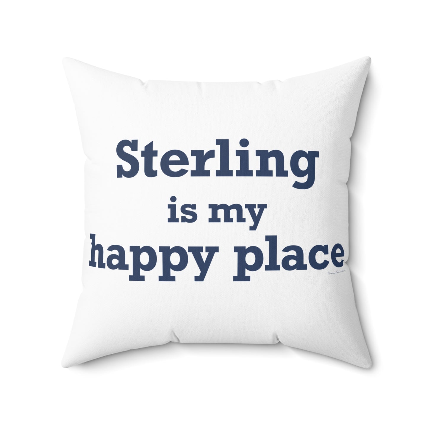 Sterling is My Happy Place Spun Polyester Square Pillow