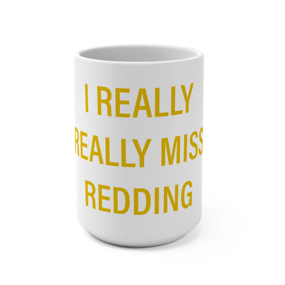 I Really Really Miss Redding Mug 15oz