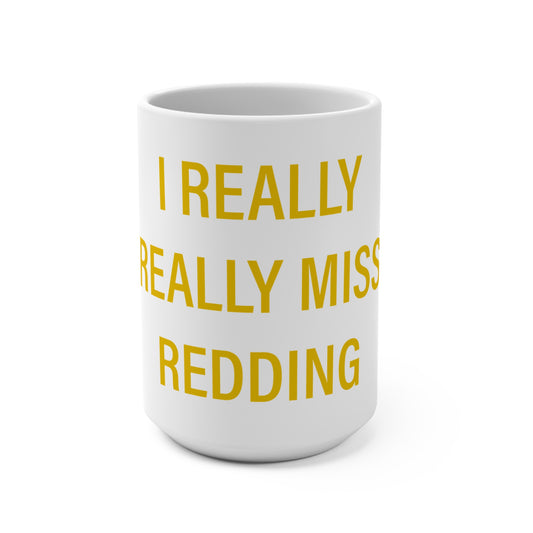 I Really Really Miss Redding Mug 15oz