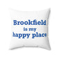Brookfield Is My Happy Place Spun Polyester Square Pillow
