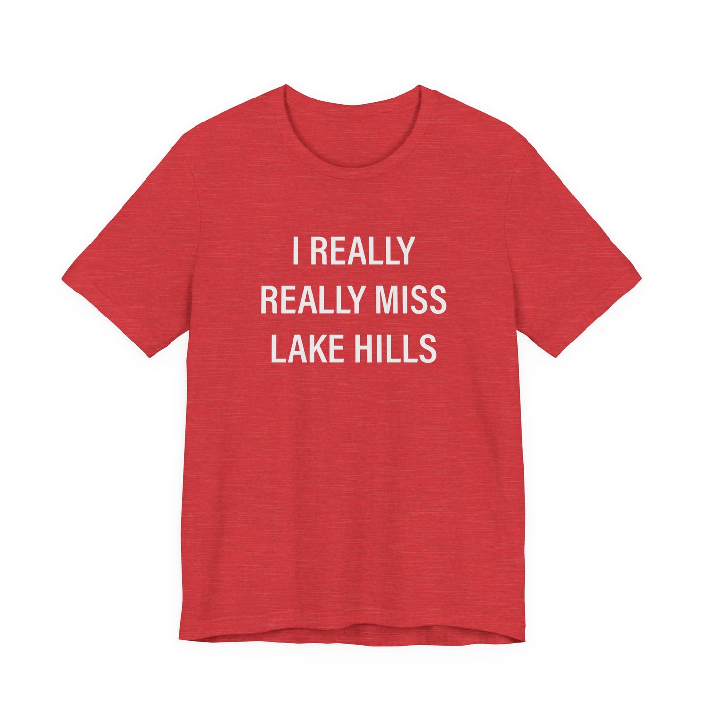 I Really Really Miss Lake Hills Unisex Jersey Short Sleeve T-Shirt