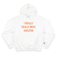I Really Really Miss Shelton Champion Hoodie