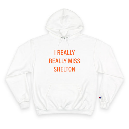 I Really Really Miss Shelton Champion Hoodie