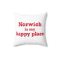 Norwich is My Happy Place Spun Polyester Square Pillow