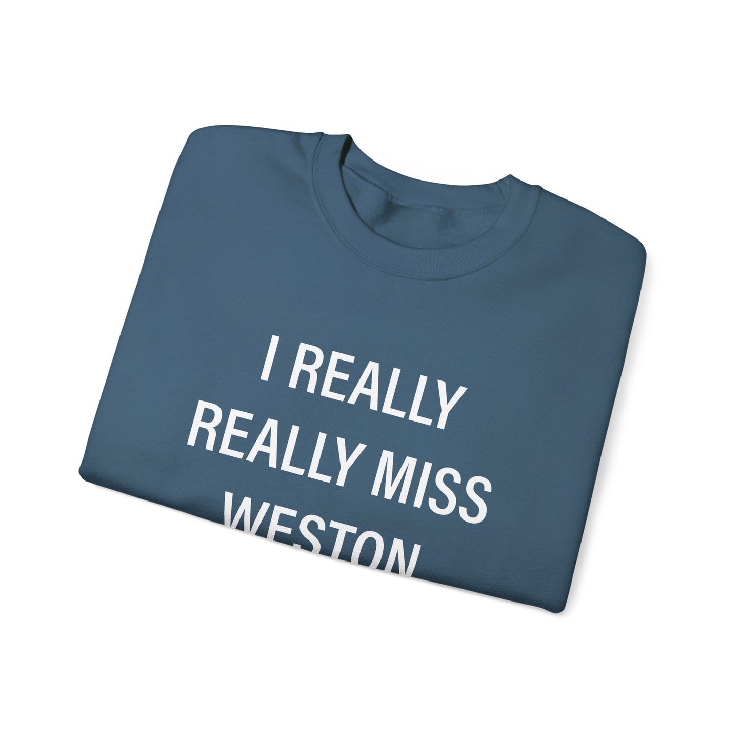 I Really Really Miss Weston Unisex Heavy Blend™ Crewneck Sweatshirt