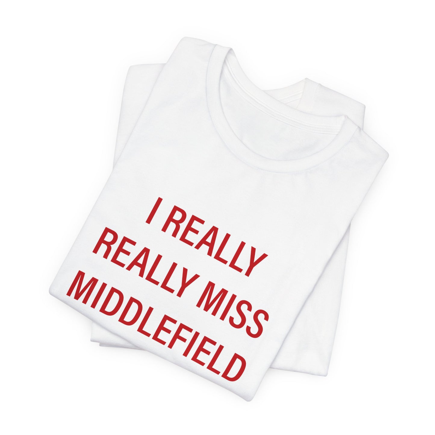 I Really Really Miss Middlefield Unisex Jersey Short Sleeve Tee