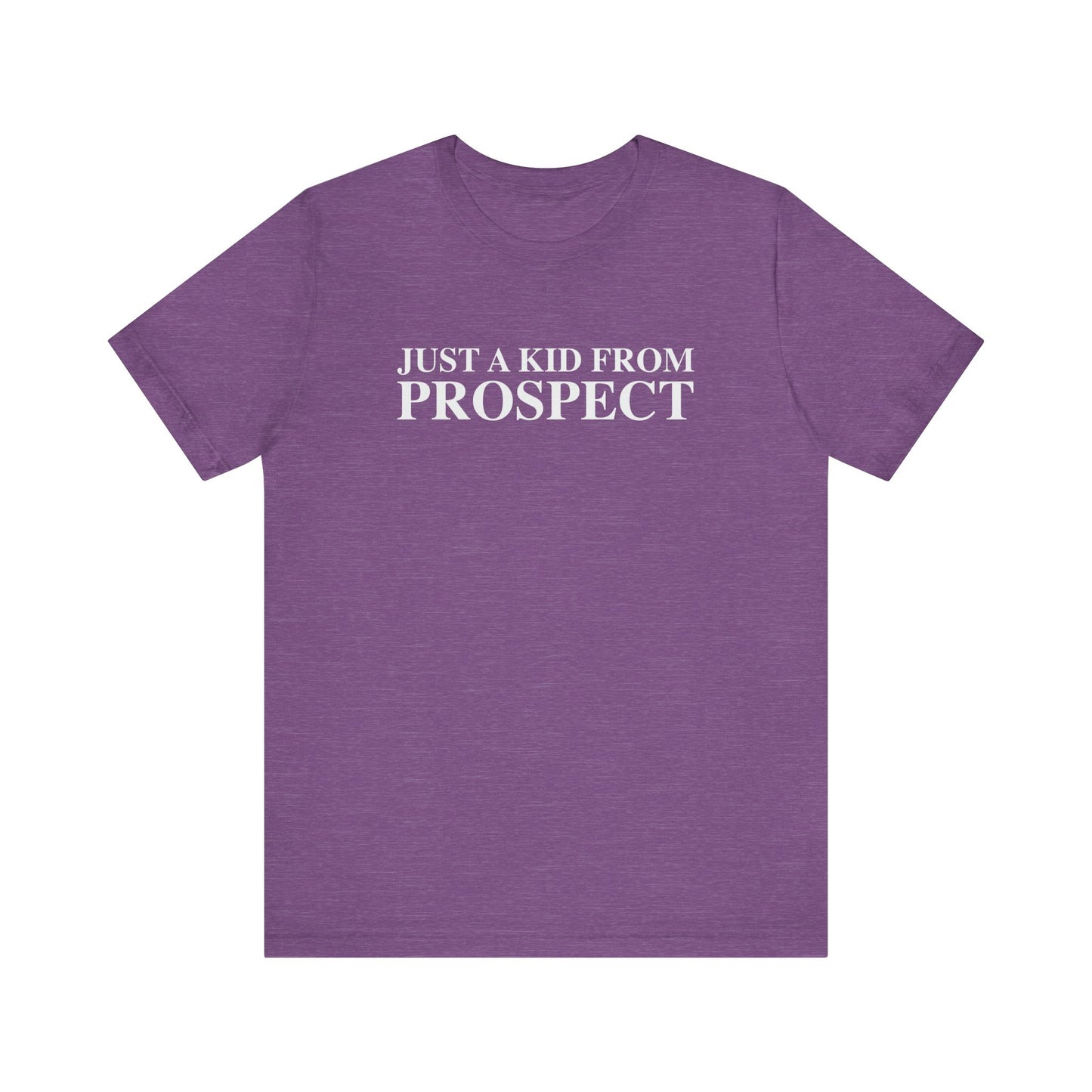 Just a kid from Prospect Unisex Jersey Short Sleeve T-Shirt
