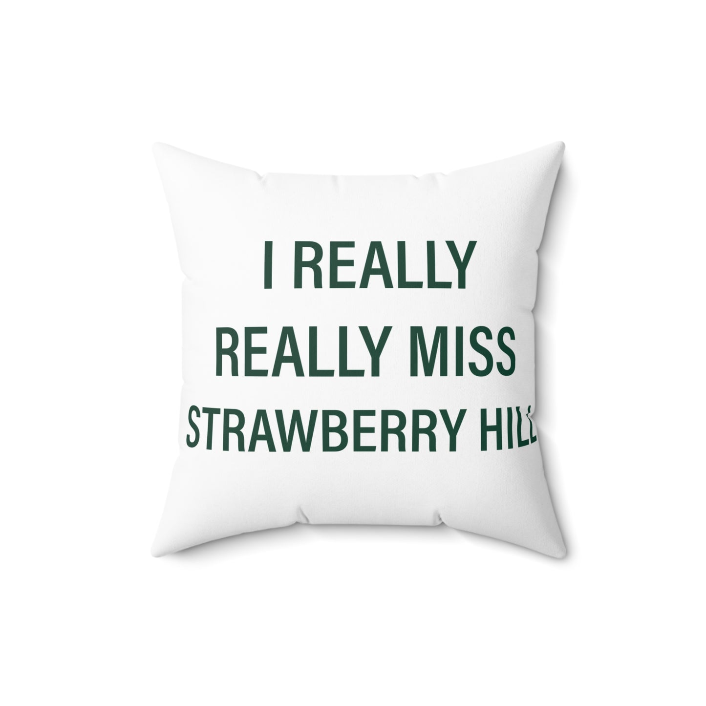 I Really Really Miss Strawberry Hill Spun Polyester Square Pillow