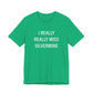 I Really Really Miss Silvermine Unisex Jersey Short Sleeve T-Shirt