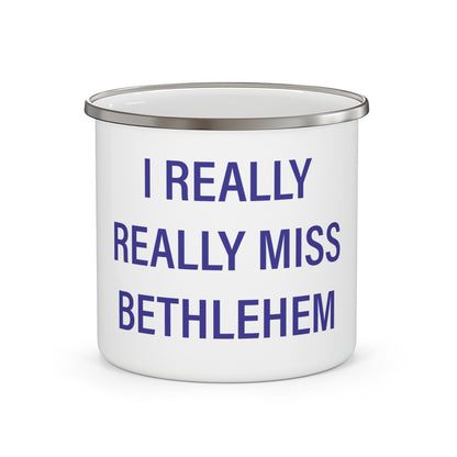 I Really Really Miss Bethlehem Enamel Camping Mug