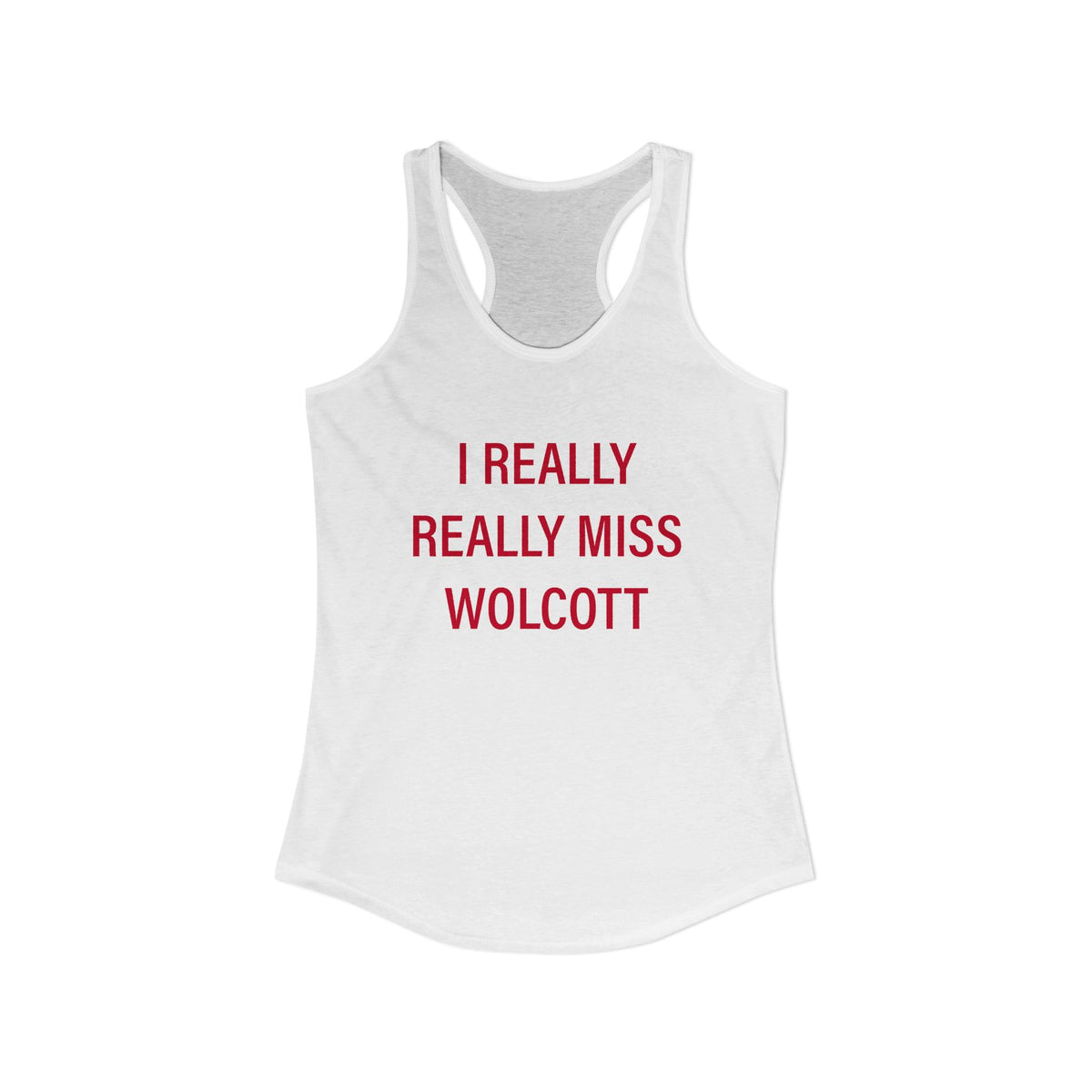 I Really Really Miss Wolcott Women's Ideal Racerback Tank Top