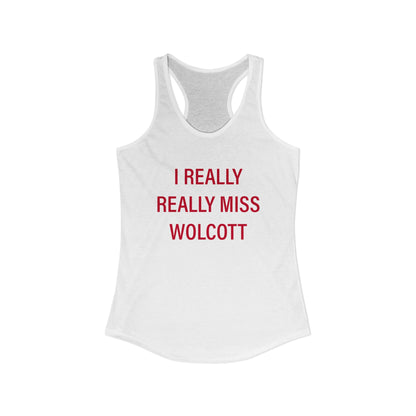 I Really Really Miss Wolcott Women's Ideal Racerback Tank Top