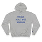 I Really Really Miss Windham Champion Hoodie