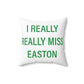 I Really Really Miss Easton Spun Polyester Square Pillow