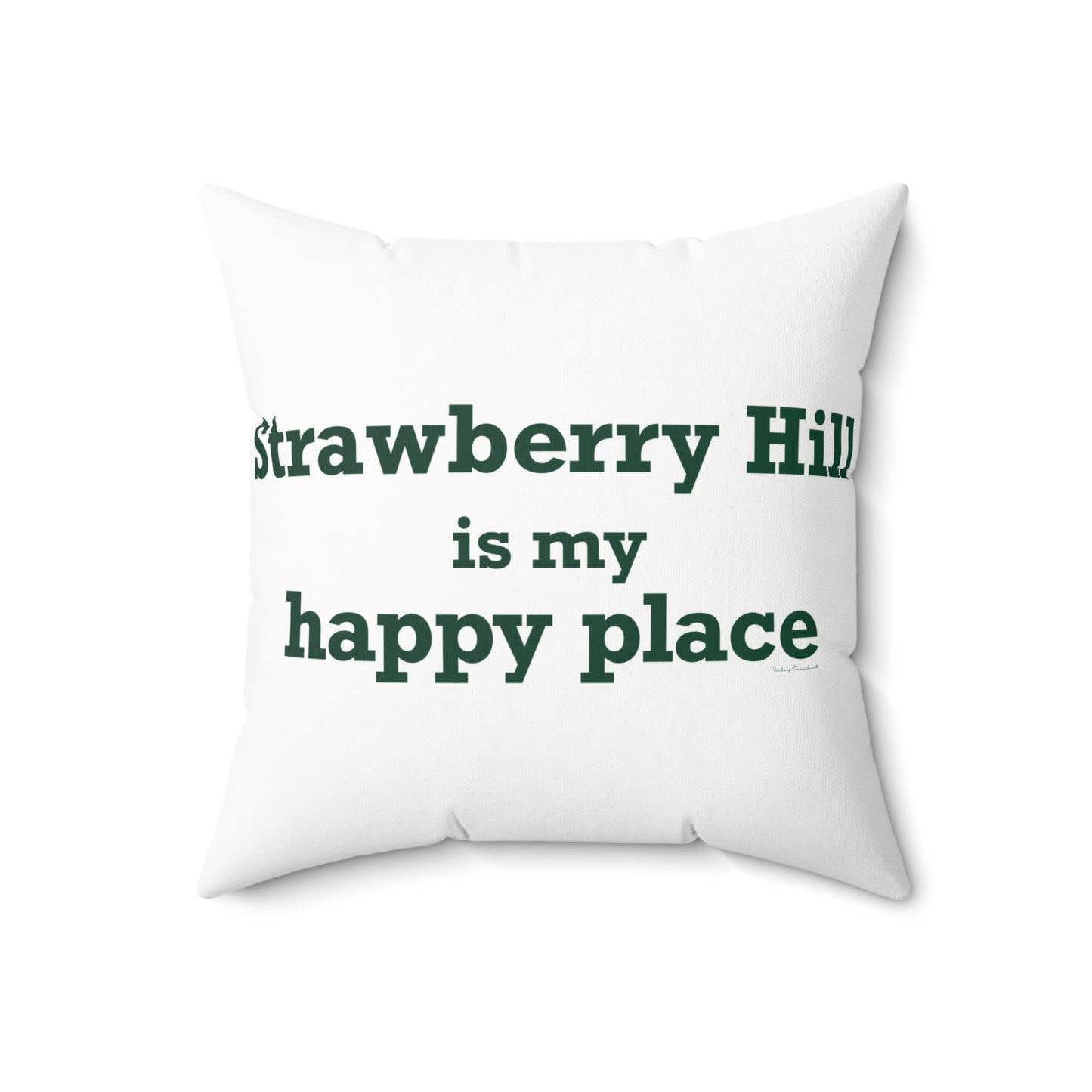 Strawberry Hill is my happy place Spun Polyester Square Pillow