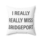 I Really Really Miss Bridgeport Spun Polyester Square Pillow