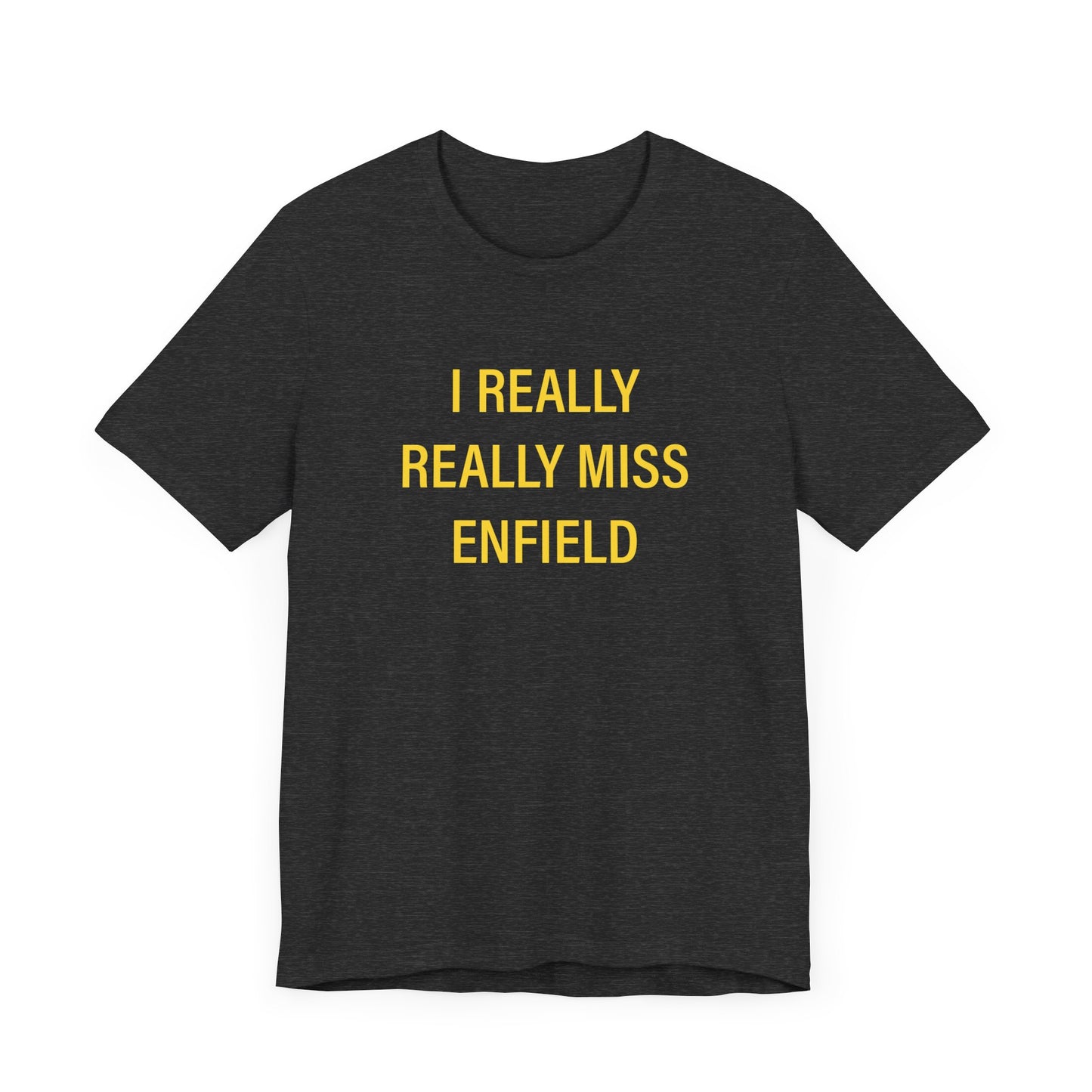 I Really Really Miss Enfield Unisex Jersey Short Sleeve Tee