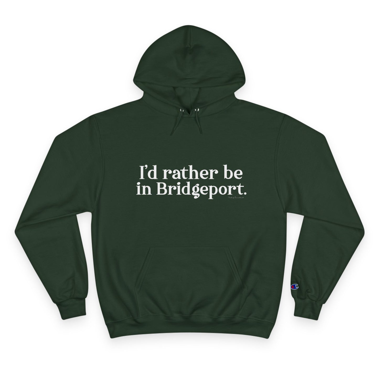 I’d rather be in Bridgeport Champion Hoodie