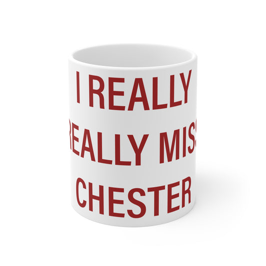 I Really Really Miss Chester Mug 11oz