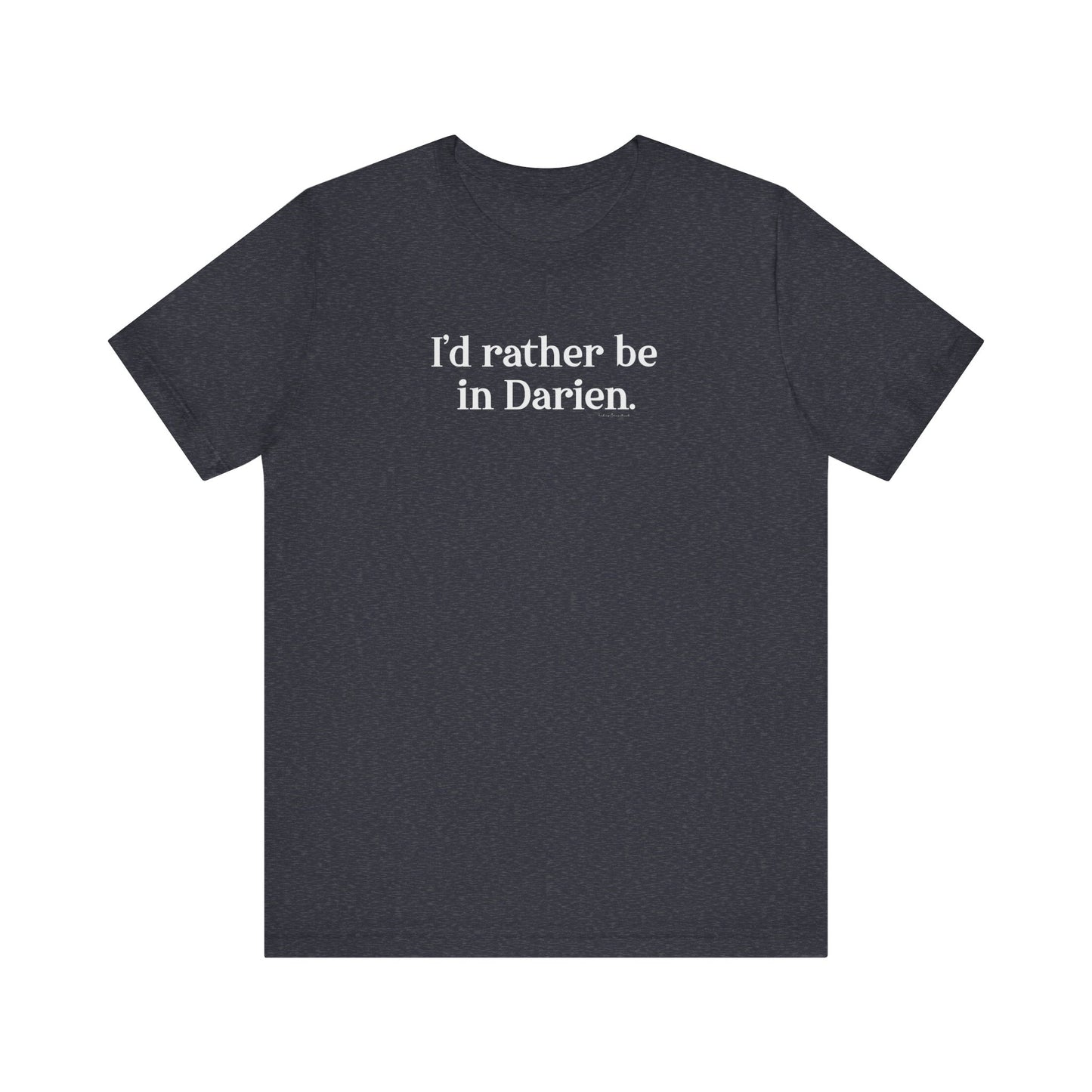 I'd rather be in Darien. Unisex Jersey Short Sleeve T-Shirt