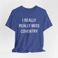 I Really Really Miss Coventry Unisex Jersey Short Sleeve T-Shirt