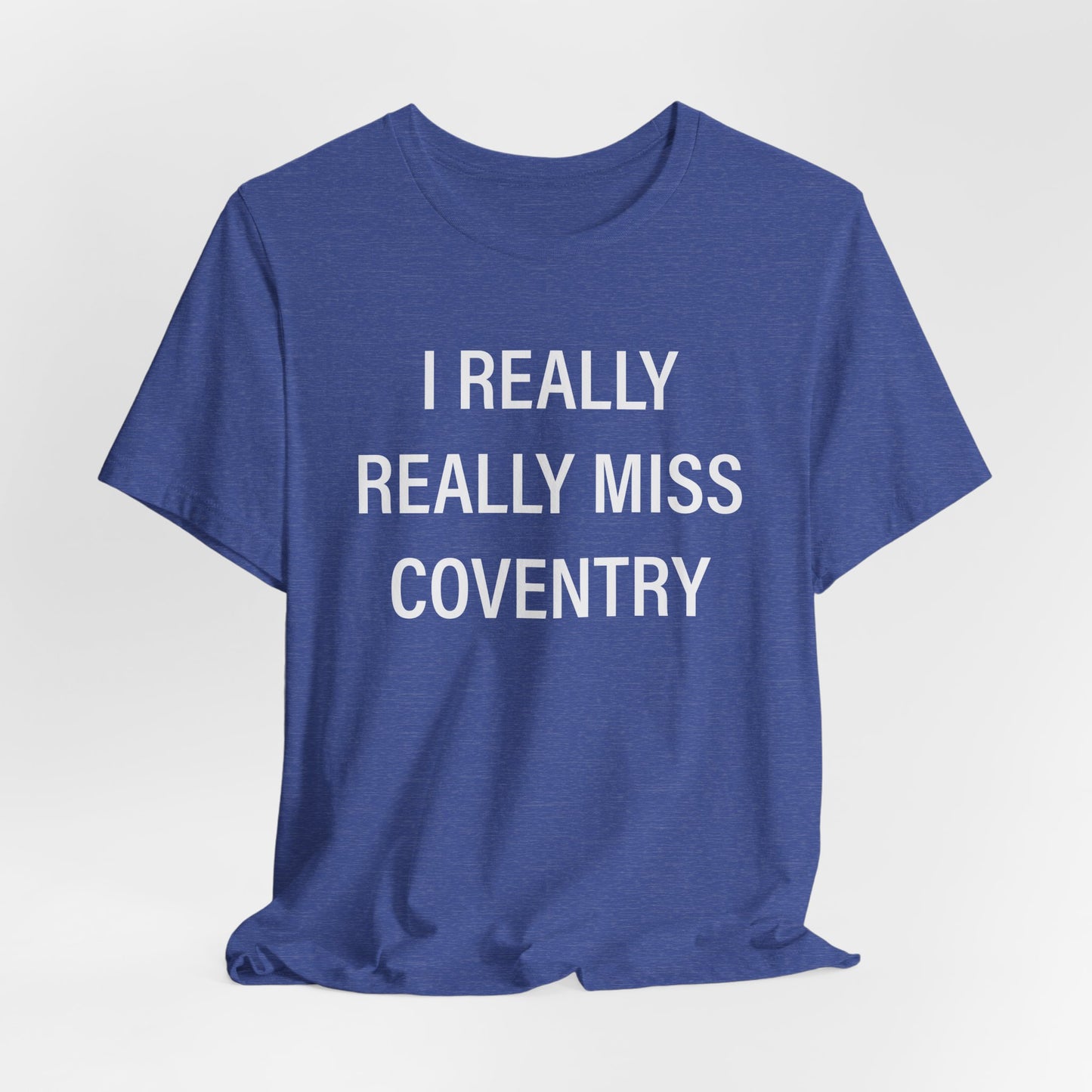 I Really Really Miss Coventry Unisex Jersey Short Sleeve T-Shirt