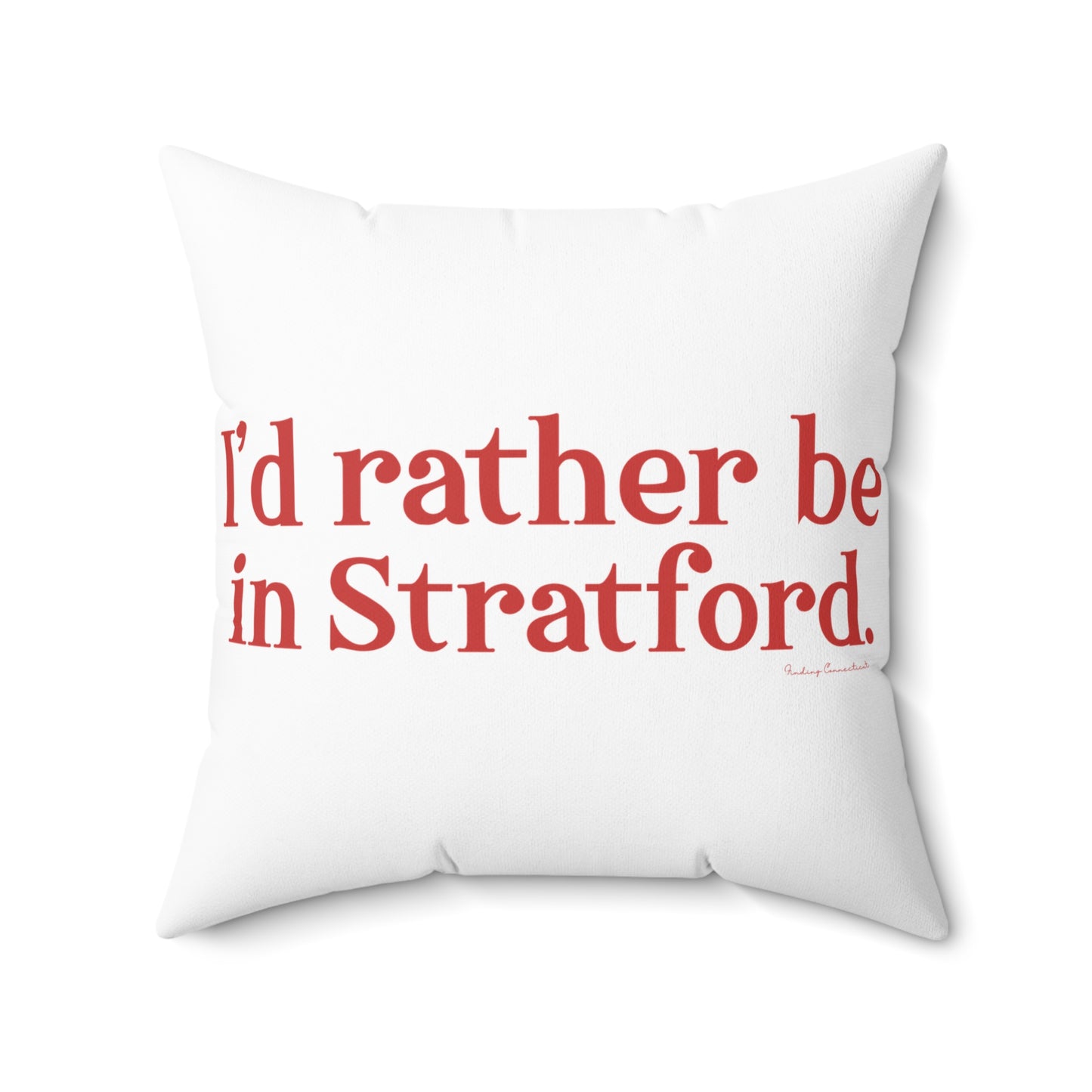 I’d rather be in Stratford  Spun Polyester Square Pillow