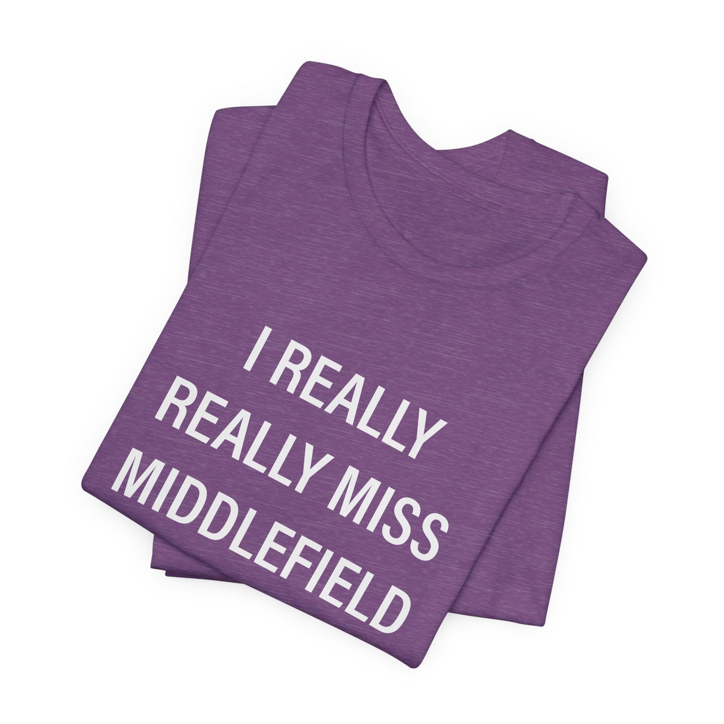 I Really Really Miss Middlefield Unisex Jersey Short Sleeve Tee