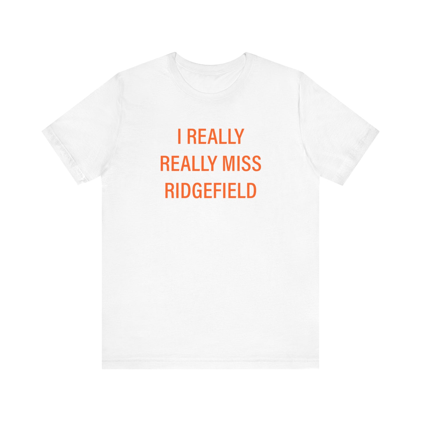 I Really Really Miss Ridgefield Unisex Jersey Short Sleeve T-Shirt