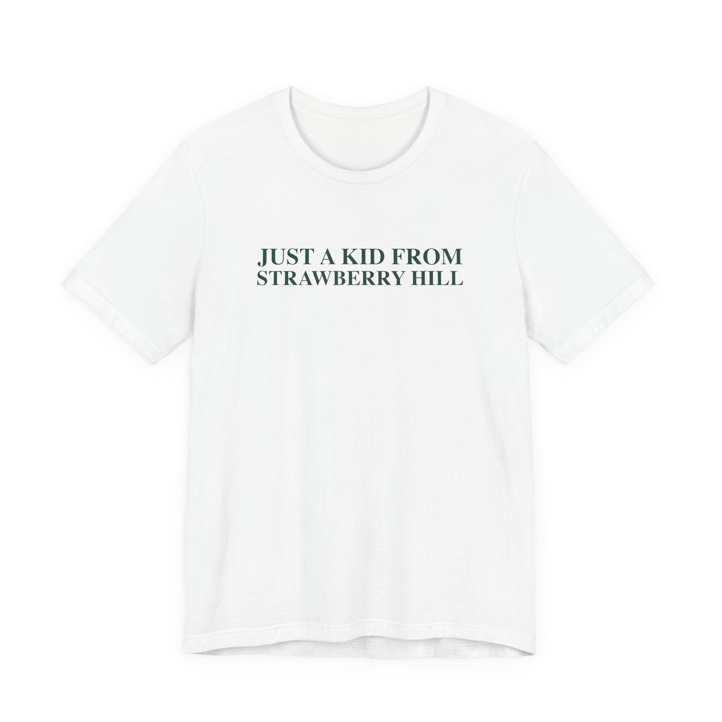 Just a kid from Strawberry Hill Unisex Jersey Short Sleeve T-Shirt