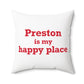 Preston is My Happy Place Spun Polyester Square Pillow