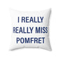 I Really Really Miss Pomfret Spun Polyester Square Pillow