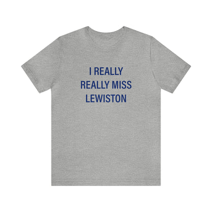 I Really Really Miss Lewiston Unisex Jersey Short Sleeve Tee