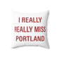 I Really Really Miss Portland Spun Polyester Square Pillow