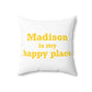Madison is My Happy Place  Polyester Square Pillow
