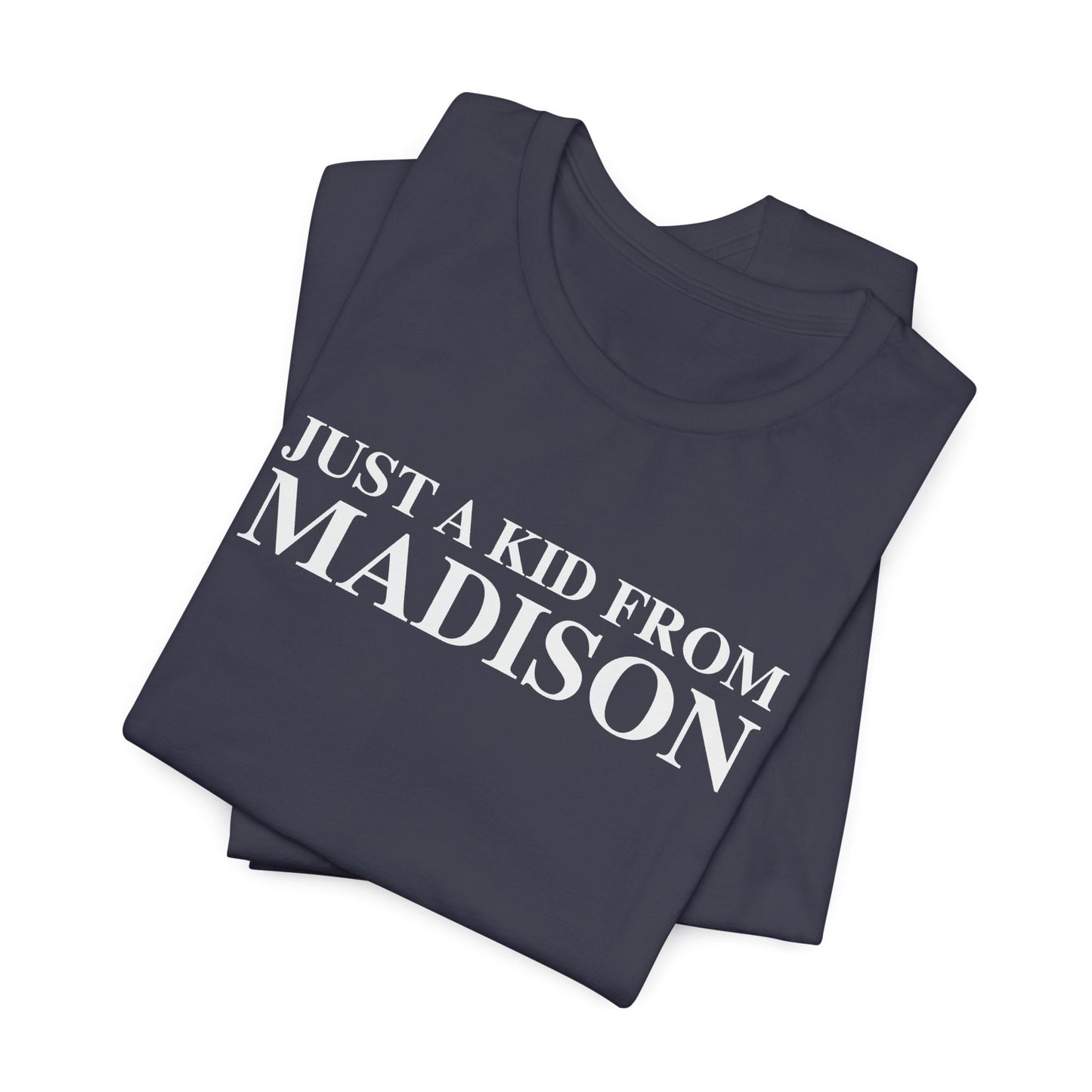 Just a kid from Madison Unisex Jersey Short Sleeve T-Shirt