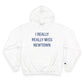 I Really Really Miss Newtown Champion Hoodie
