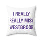 I Really Really Miss Westbrook Spun Polyester Square Pillow