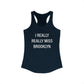 I Really Really Miss Brooklyn Women's Ideal Racerback Tank Top