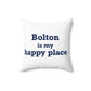 Bolton is My Happy Place Spun Polyester Square Pillow